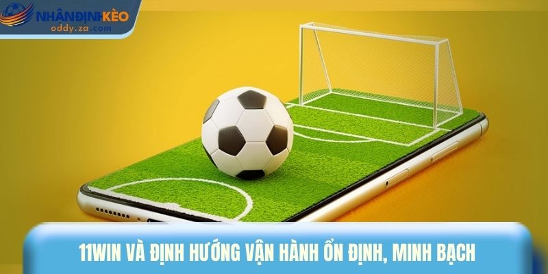 11win - Nền Tảng Cá Cược Thể Thao Hàng Đầu Châu Á 2026 1 11win và định hướng vận hành ổn định, minh bạch
