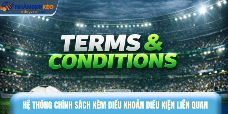 Điều Khoản Và Điều Kiện - Chính Sách Và Quy Định Cơ Bản 2 Hệ thống chính sách kèm điều khoản và điều kiện liên quan