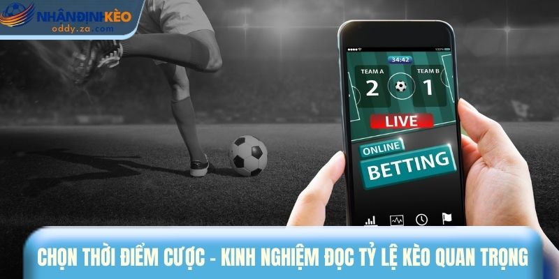 Kinh Nghiệm Đọc Tỷ Lệ Kèo - Deal Chuẩn, Thắng Khủng 3 Chọn thời điểm cược - Kinh nghiệm đọc tỷ lệ kèo quan trọng