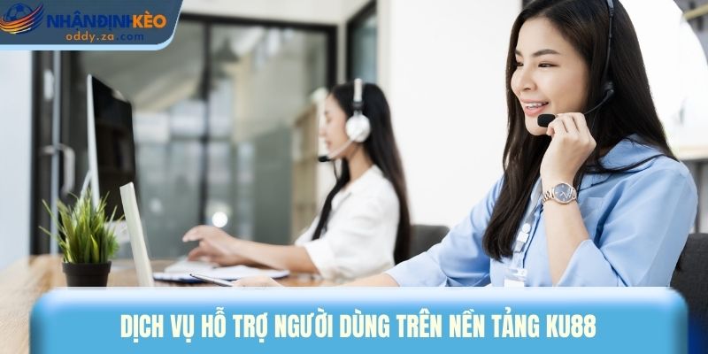 KU88 - Nhà Cái Được Cộng Đồng Người Chơi Việt Yêu Thích 3 Dịch vụ hỗ trợ người dùng trên nền tảng KU88