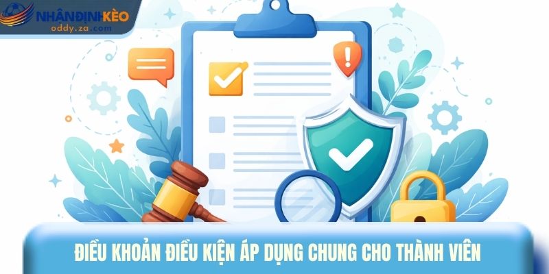 Điều Khoản Và Điều Kiện - Chính Sách Và Quy Định Cơ Bản 3 Điều khoản và điều kiện áp dụng chung cho thành viên