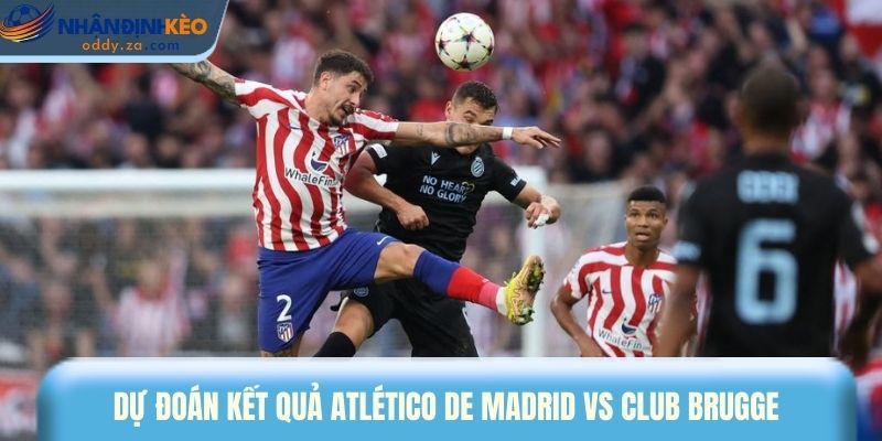 Soi Kèo Atlético de Madrid vs Club Brugge Ngày 19/02/2026 - UEFA Champions League 1 Dự đoán kết quả Atlético de Madrid vs Club Brugge