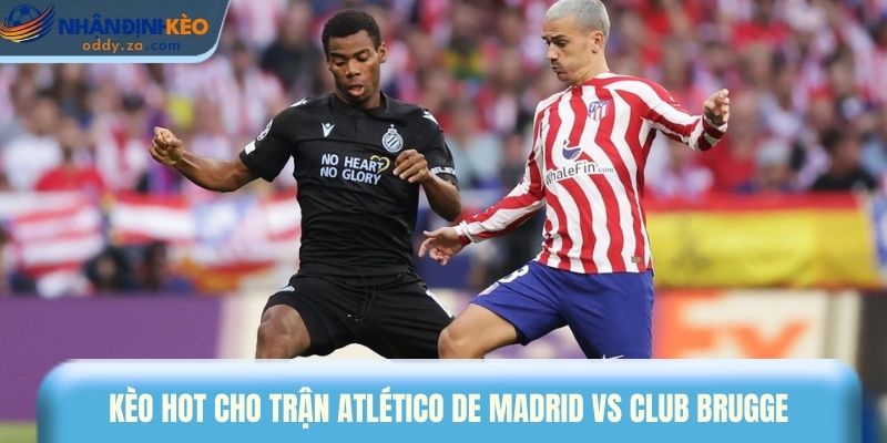 Soi Kèo Atlético de Madrid vs Club Brugge Ngày 19/02/2026 - UEFA Champions League 3 Kèo hot cho trận Atlético de Madrid vs Club Brugge