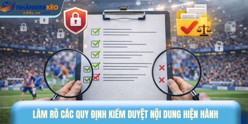 Quy Định Kiểm Duyệt Nội Dung - Đảm Bảo Chất Lượng Thông Tin 2 Làm rõ các quy định kiểm duyệt nội dung hiện hành