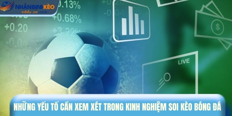 Kinh Nghiệm Soi Kèo Bóng Đá - Cách Đọc Chuẩn Như Cao Thủ 2 Những yếu tố cần xem xét trong kinh nghiệm soi kèo bóng đá