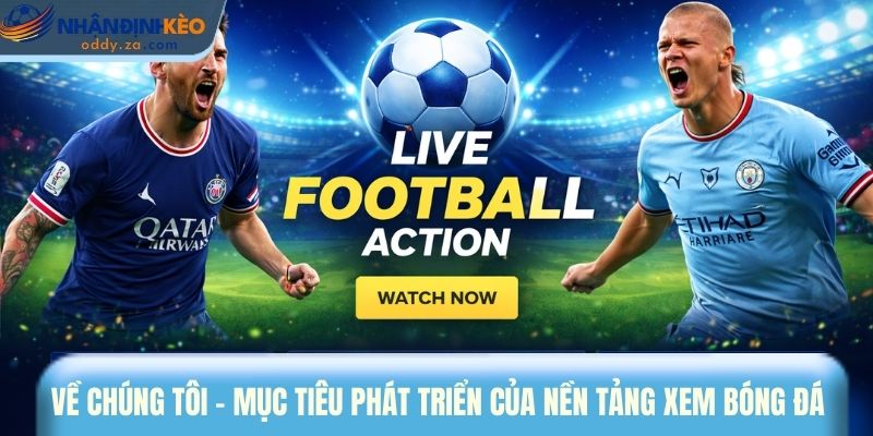 Về Chúng Tôi 1 Về chúng tôi - Mục tiêu phát triển của nền tảng xem bóng đá trực tiếp