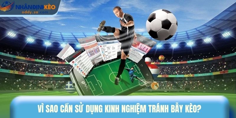 Kinh Nghiệm Tránh Bẫy Kèo - Chiến Lược Giữ Lợi Nhuận Cá Cược 1 Vì sao cần sử dụng kinh nghiệm tránh bẫy kèo?